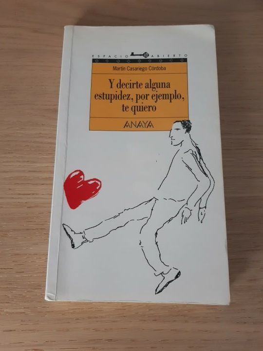 y decirte alguna estupidez, por ejemplo, te quiero