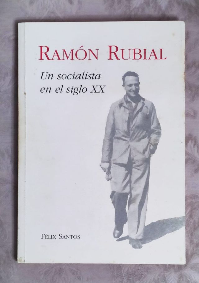UN SOCIALISTA EN EL SIGLO XX. RAMÓN RUBIAL