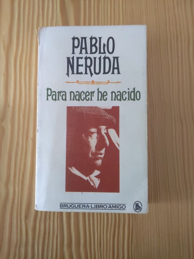Biografía Pablo Neruda Para nacer he nacido