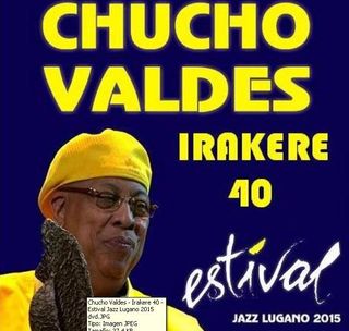CHUCHO VALDES & IRAKERE 40 - ESTIVAL JAZZ, LUGANO
