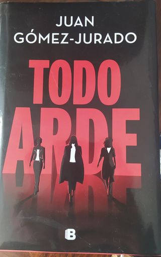 Todo Arde, de Juan Gómez Jurado
