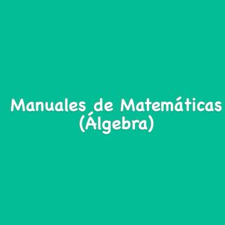 Manuales de Matemáticas (Álgebra)