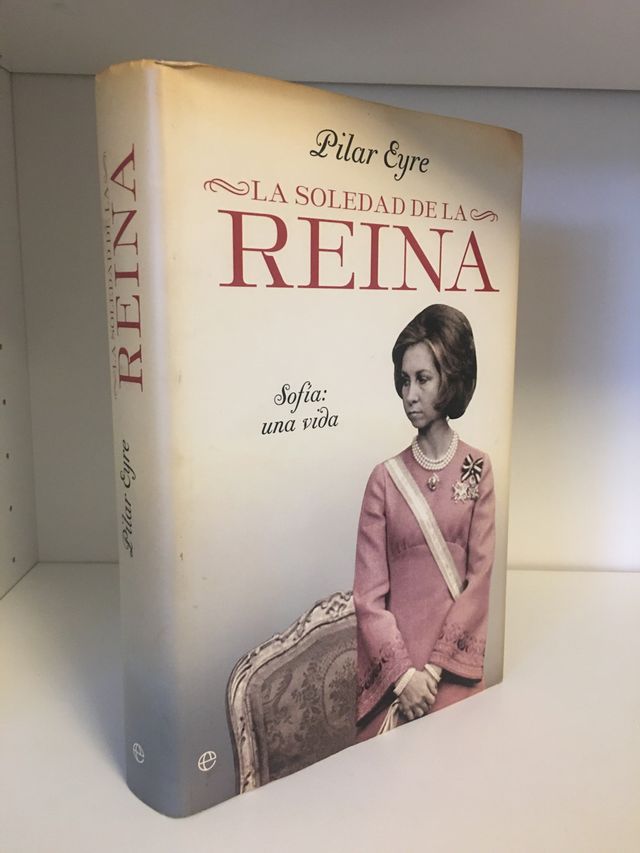 LA SOLEDAD DE LA REINA. Pilar Eyre.