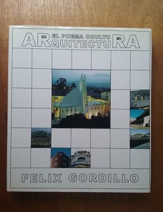 EL POEMA OCULTO EN MI ARQUITECTURA, FELIX GORDILLO