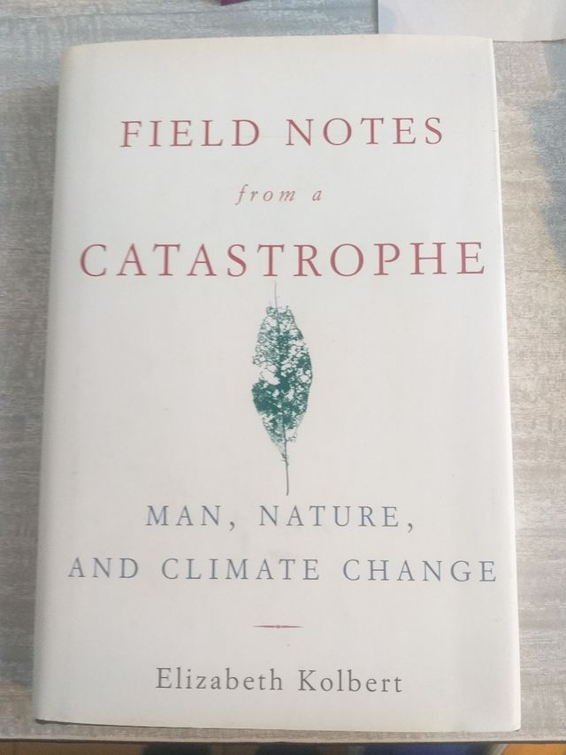 FIELD NOTES FROM A CATASTROPHE.Elizabeth Kolbert