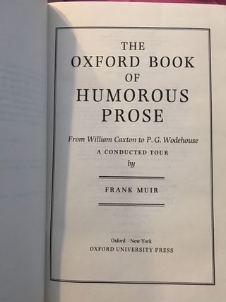 THE OXFORD BOOK OF HUMOROUS PROSE. Frank Muir.