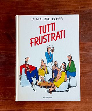 Claire Bretecher " Tutti Frustrati " Bompiani 1991