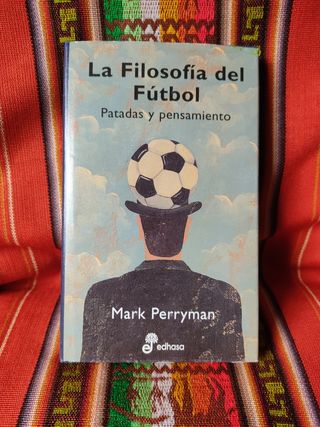 La Filosofía del Fútbol; patadas y pensamiento