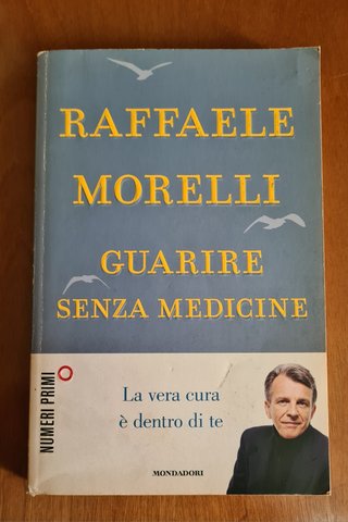 Guarire senza medicine Raffaele Morelli Mondadori