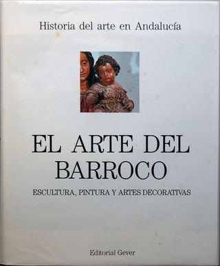 El arte del barroco en Andalucía. Pintura, escult.
