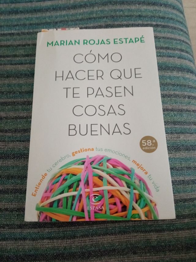 Cómo hacer que te pasen cosas buenas: Entiende tu cerebro, gestiona tus emociones, mejora tu vida