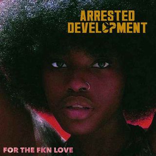 ARRESTED DEVELOPMENT - FOR THE FKN LOVE (2LP o CD)