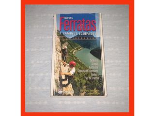 Nuevas ferratas y caminos equipados: 51 itinerarios : Cataluña, Aragón, Andalucía, Comunidad Valenciana, Andorra, Sur de Francia