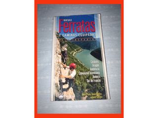 Nuevas ferratas y caminos equipados: 51 itinerarios : Cataluña, Aragón, Andalucía, Comunidad Valenciana, Andorra, Sur de Francia