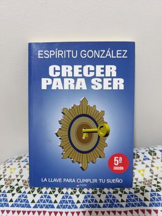 Crecer para ser: La llave para cumplir tu sueño (Spanish Edition)