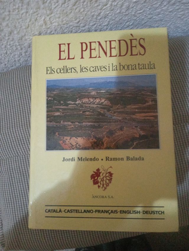 El Penedès: Els cellers, les caves i la bona taula = bodegas, cavas y buen comer = les celliers, les caves et la bonne chère = cellars, cavas, and ... und kulinarische Genüsse (Catalan Edition)