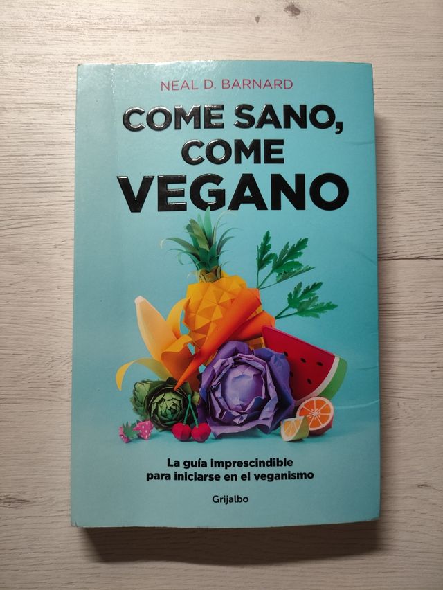 Come sano come vegano: La guía imprescindible para iniciarse en el veganismo / The Vegan Starter Kit : Everything You Need to Know About Plant-based Eating (Spanish Edition)