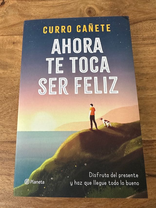 Ahora te toca ser feliz: Disfruta del presente y h