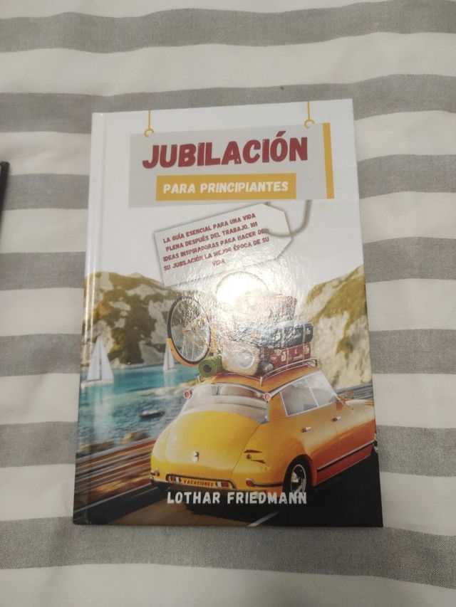 Jubilación Para Principiantes: La Guía Esencial para una Vida Plena después del Trabajo. 101 Ideas Inspiradoras para Hacer de su Jubilación la Mejor Época de su Vida (Spanish Edition)