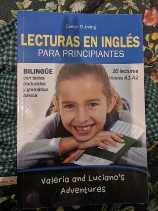 Lecturas en Inglés Para Principiantes: 10 lecturas breves para niveles A1 A2 Bilingüe Con Textos Traducidos y Gramática Básica (Valeria and Luciano’s Adventures) (Spanish Edition)