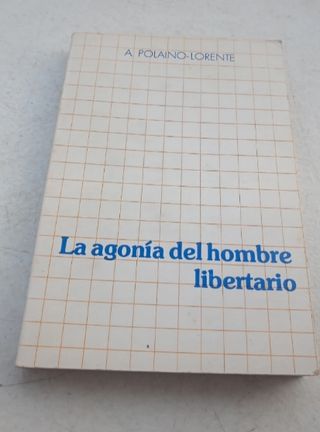 La agonía del hombre libertario. A. Polaino Lorent