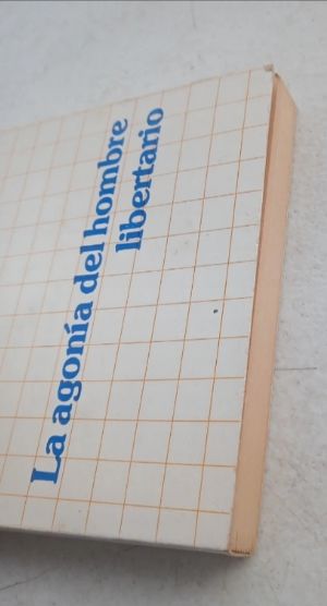 La agonía del hombre libertario. A. Polaino Lorent