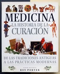 Medicina - La Historia de La Curacion de Las Tradiciones Antiguas a Las Practicas Modernas (Spanish Edition)