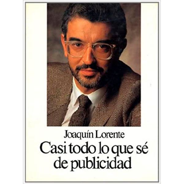 Joaquín Lorente, Casi todo lo que sé de publicidad