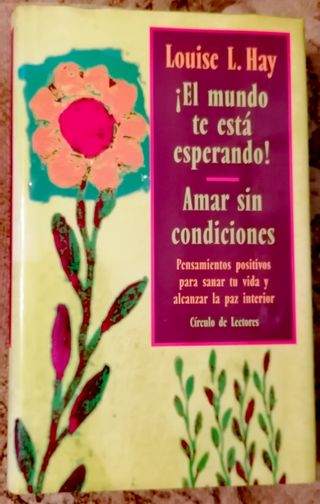 El mundo te está esperando!: Amar sin condiciones : pensamientos positivos para sanar tu vida y alcanzar la paz interior