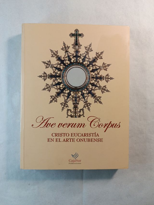Ave Verum Corpus. Cristo Eucaristia en el Arte Onubense