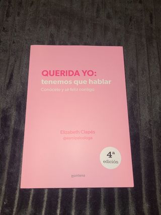 Querida yo: tenemos que hablar. Conócete y sé feliz contigo: Conócete y sé feliz contigo