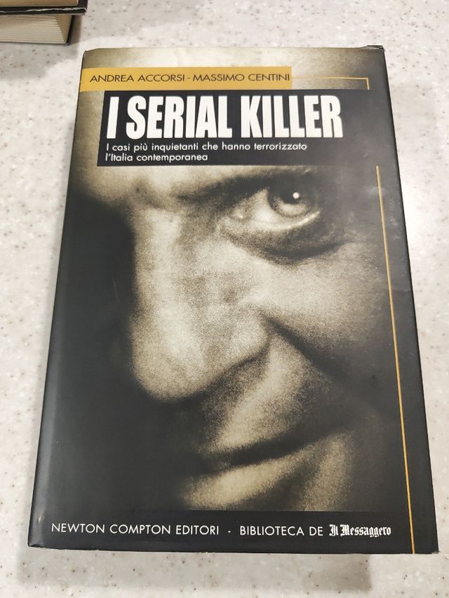 I Serial Killer. I Casi Più Inquietanti Che Hanno Terrorizzato L'italia Contemporanea