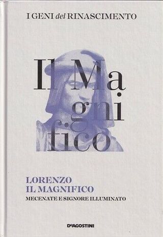 Lorenzo Il Magnifico : Mecenate e signore illumina
