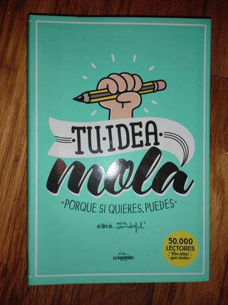 Tu idea mola: Porque si quieres, puedes