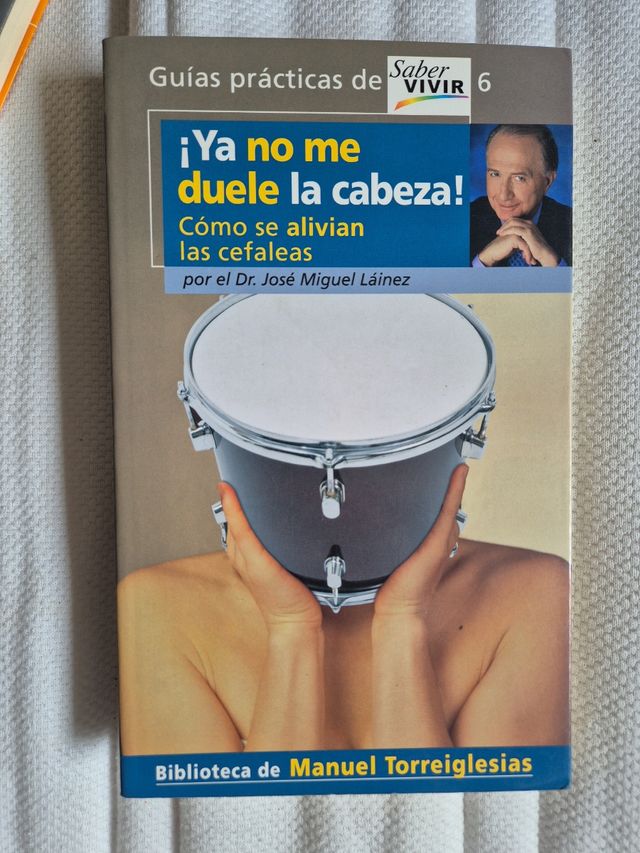 YA NO ME DUELE LA CABEZA!. COMO SE ALIVIAN LAS CEFALEAS (Spanish Edition)