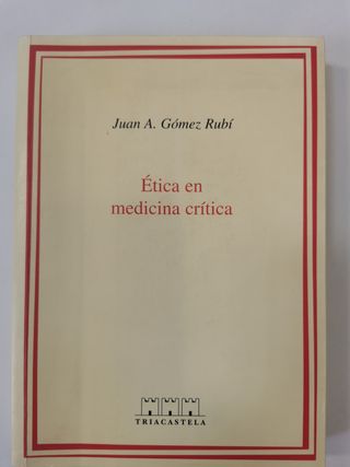 Ética en medicina crítica. Juan A. Gómez Rubí