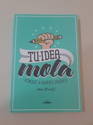 Tu idea mola: Porque si quieres, puedes
