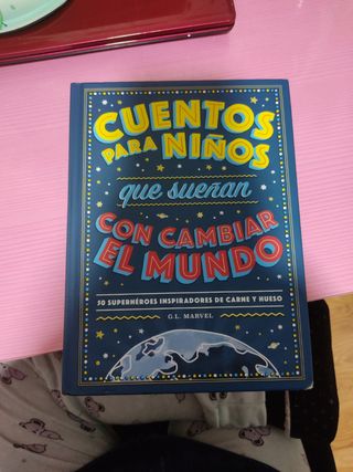 Cuentos para niños que sueñan con cambiar el mundo: 50 Héroes inspiradores de carne y hueso