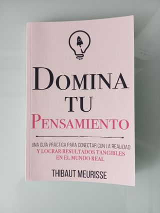 Domina Tu Pensamiento: Una guía práctica para conectar con la realidad y lograr resultados tangibles en el mundo real (Colección Domina Tu(s)...) (Spanish Edition)