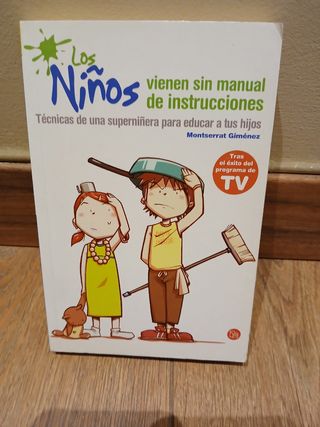 Los niños vienen sin manual de instrucciones: Técnicas de una superniñera para educar a tus hijos (Spanish Edition)