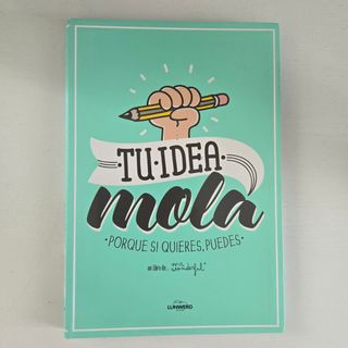 Tu idea mola: Porque si quieres, puedes