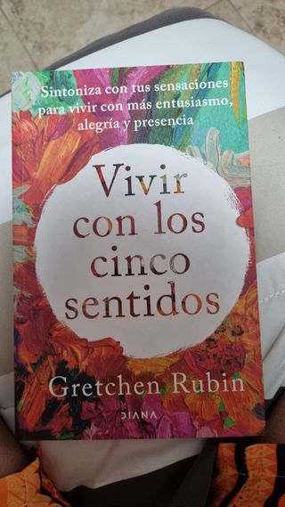 Vivir con los cinco sentidos: Sintoniza con tus sensaciones para vivir con más entusiasmo, alegría y presencia