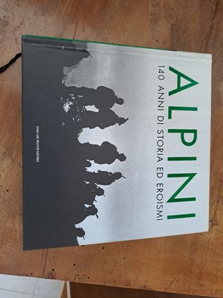 Alpini. 140 Anni Di Storia Ed Eroismi