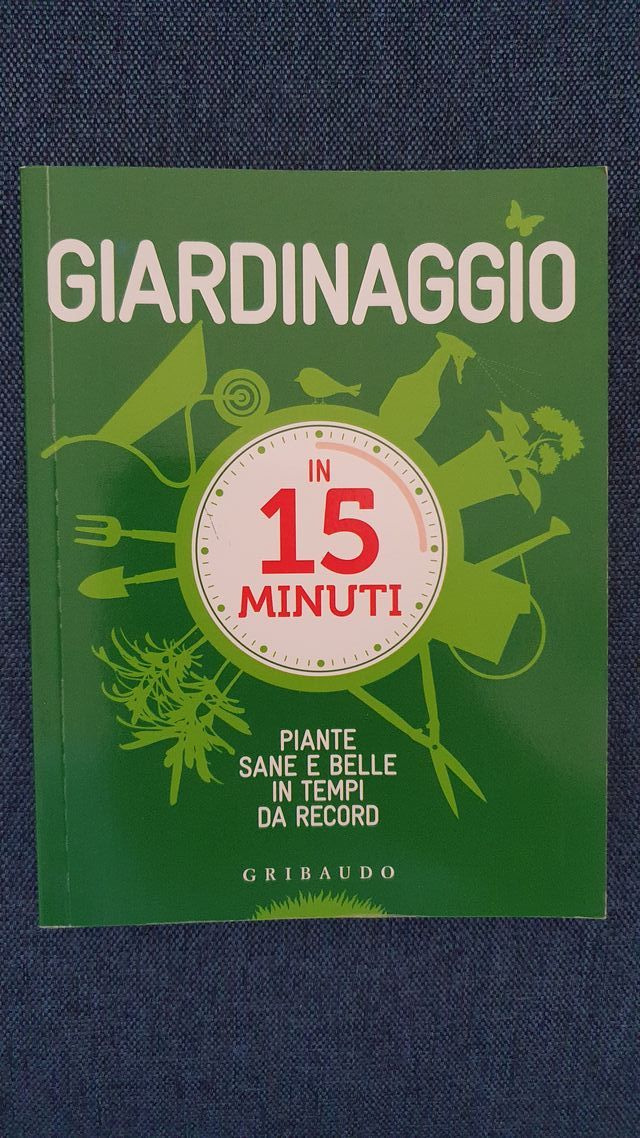 Giardinaggio in 15 minuti. Piante sane e belle in