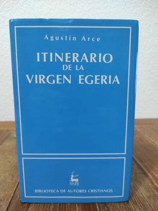Itinerario de la Virgen Egeria. Agustín Arce