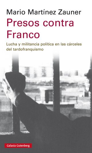 Presos contra Franco: Lucha y militancia políti...