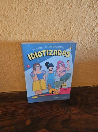 Idiotizadas: Un cuento de empoderhadas