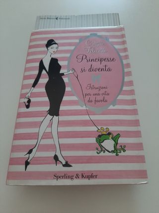 Principesse si diventa. Istruzioni per una vita...