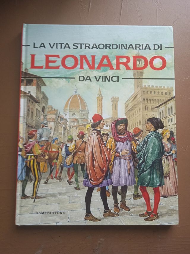 La vita straordinaria di Leonardo da Vinci - Ed. D