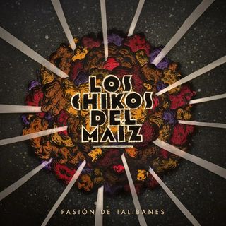Los Chikos del Maiz - Pasion de Talibanes